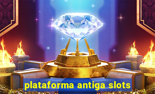 plataforma antiga slots